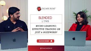 Micro-Learning: Effective Training or Just a Buzzword?| Blended by TWB | Radhika | Kunal