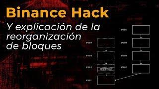 Hack a Binance por 7000 Bitcoin y explicación sobre el dilema de reorganizar los bloques