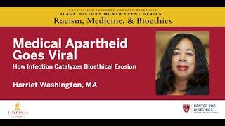 Medical Apartheid Goes Viral: How Infection Catalyzes Bioethical Erosion with Harriet Washington