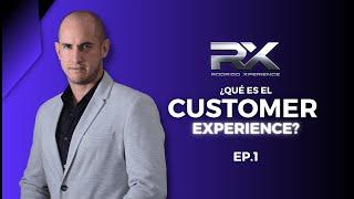 EP. 1 ¿Qué es el customer experience? | Rodrigo Xperience