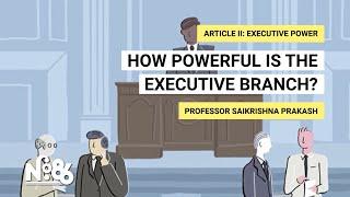 How Powerful is the Executive Branch? [No. 86]