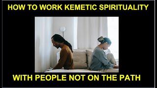 How to Work Kemetic Spirituality with People Not on the Path