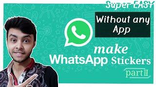 Make Whatsapp Stickers without any App | Part 2 | Custom Stickers | Super Easy Method