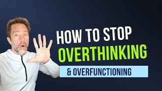 How to Stop Overthinking & Over-functioning In Relationships