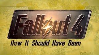 Fallout 4: How it SHOULD Have Been!