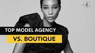 Top Modeling Agency vs Boutique Agency - Which is Right for You?