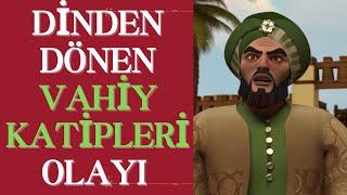 Abdullah İbni Ebi Serh ve Hristiyan Olan Vahiy Kâtibi Olayları II Dinden Dönen Vahiy Kâtipleri