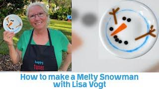 How to make a Melty Snowman with Lisa Vogt