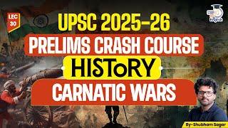 UPSC 2025 | L 30 CARNATIC WARS & Anglo-French Rivalry | Shubham Sagar | StudyIQ IAS English