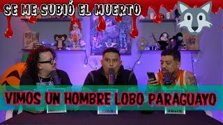 Se me subió el muerto - Ep 88 Vimos un hombre lobo paraguayo