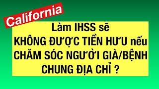 #735] LÀM IHSS _CA SẼ KHÔNG ĐƯỢC TIỀN HƯU NẾU CHĂM SÓC NGƯỜI GIÀ NGƯỜI BỆNH CHUNG ĐỊA CHỈ ?