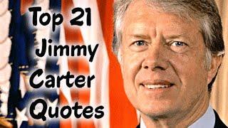 Top 21 Jimmy Carter Quotes - The 39th President of the United States