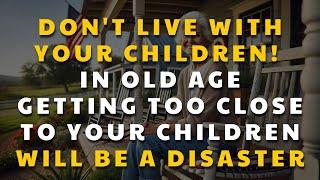 If You are 70-80 years old: Don't Live with Your Children! It Will Be a Disaster