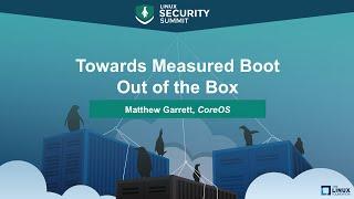 Towards Measured Boot Out of the Box by Matthew Garrett, CoreOS