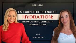 Exploring the Science of Hydration: Its Impact on Your Health and Emotions w/ Isabel Friend | EP 39