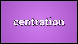 Centration Meaning
