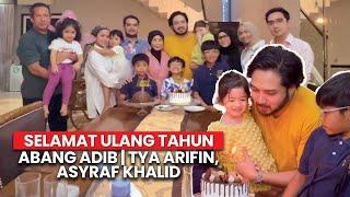 SELAMAT ULANG TAHUN ABANG ADIB | TYA ARIFIN, ASYRAF KHALID