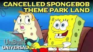 Universal’s Cancelled SpongeBob Theme Park Land - UnBuilt Universal