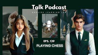 English Learning Lab - Podcast Conversation | EPS. 139: Playing Chess
