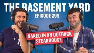 Naked In An Outback Steakhouse | The Basement Yard #299