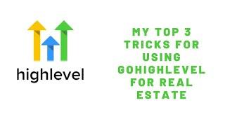 My Top 3 tricks for Using GoHighLevel for Real Estate