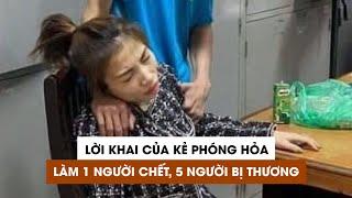 Lời khai của kẻ phóng hỏa đốt nhà trọ làm 1 người chết, 5 người bị thương