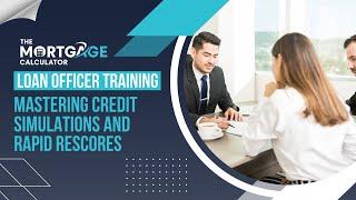 Loan Officer Training - 01/09/2024 - Mastering Credit Simulations and Rapid Rescores