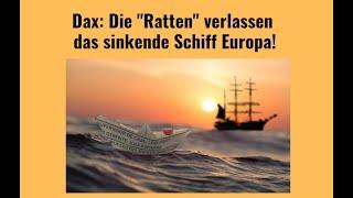 Dax: Die "Ratten" verlassen das sinkende Schiff Europa! Marktgeflüster