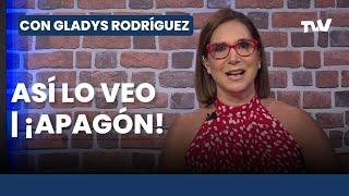 Así lo Veo  ¡APAGÓN! | Editorial Con Gladys Rodríguez