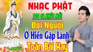 Nhạc Phật - Liên Khúc Nhạc Phật Giáo 2023 #ĐờiNgườiỞHiềnGặpLành #108 CA KHÚC NHẠC PHẬT GIÁO HAY NHẤT