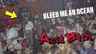 The First Time Acid Bath Played Bleed Me an Ocean Live