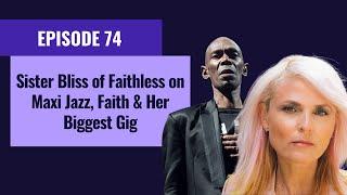 Sister Bliss of Faithless on Maxi Jazz, Faith & Her Biggest Gig - Ep 74