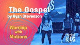 The Gospel by Ryan Stevenson. Worship with Motions led by LifePoint Kids