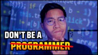 PLEASE don't be a programmer