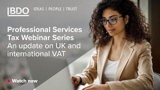 BDO Professional Services Tax Webinar: UK & international VAT update | 1 March 2021