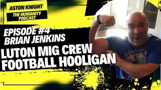 Episode #4 Brian Jenkins:  Football Hooligan, Luton Mig Crew