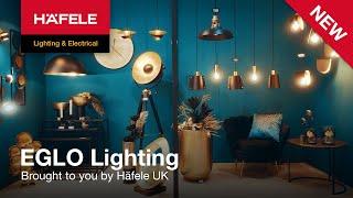 Introducing EGLO Lighting, brought to you by Häfele UK