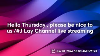 Hello Thursday , please be nice to us /#J Lay Channel live streaming