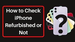 How to Check iPhone is Refurbished or Not