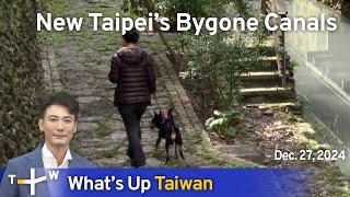 New Taipei's Bygone Canals, What's Up Taiwan – News at 10:00, December 27, 2024｜TaiwanPlus News