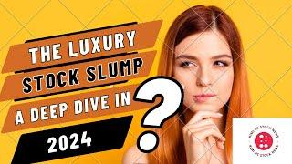 The Luxury Stock Slump  A Deep Dive into 2024 03 21