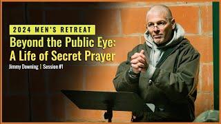 Beyond the Public Eye: A Life of Secret Prayer - Jimmy Downing