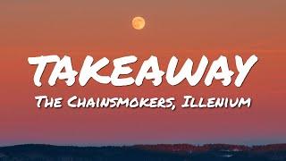 The Chainsmokers, Illenium - Takeaway (Lyrics) ft. Lennon Stella