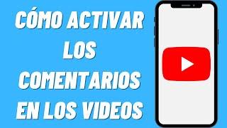 Cómo activar los comentarios en los videos de YouTube