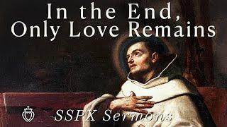 In the End, Only Love Remains - SSPX Sermons