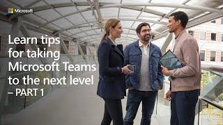 Learn tips for taking Microsoft Teams to the next level - Part 1