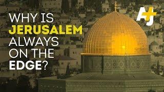 Why Is Jerusalem Always On Edge?