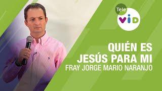 Quién es Jesús para Mi, Fray Jorge Mario Naranjo - Tele VID