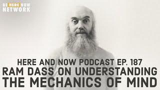 Ram Dass' Here and Now Podcast Ep. 187: The Mechanics of Mind