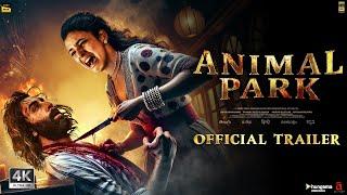 ANIMAL PARK - Hindi Trailer | Ranbir Kapoor | Rashmika M, Tripti D, Anil K, Sandeep Vanga, Bhushan k